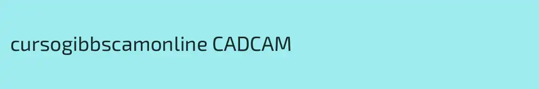 cursogibbscamonline CADCAM